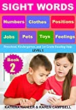SIGHT WORDS – Book 2 – Pets Clothes Toys Jobs Numbers Feelings Positions: Preschool, Kindergarten, and 1st Grade Reading Help – Level 1
