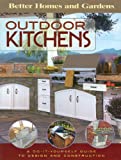 Outdoor Kitchens: A Do-It-Yourself Guide to Design and Construction (Better Homes and Gardens Home)