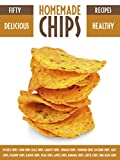 Homemade Chips: 50 Healthy & Delicious Chips Recipes (Recipe Top 50’s Book 37)