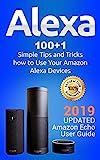 Alexa: 100+1 Simple Tips and Tricks how to Use Your Amazon Alexa Devices. 2019 updated Amazon Echo User Guide